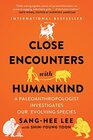 Close Encounters with Humankind A Paleoanthropologist Investigates Our Evolving Species