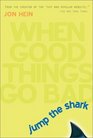 Jump the Shark : When Good Things Go Bad