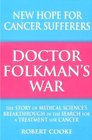 Doctor Folkman's War The Story of Medical Science's Breakthrough in the Search for a Treatment for Cancer