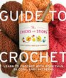 The Chicks with Sticks Guide to Crochet Learn to Crochet with More Than 30 Cool Easy Patterns