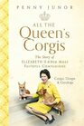 All The Queen's Corgis Corgis dorgis and gundogs The story of Elizabeth II and her most faithful companions