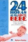 24 horas al dia con tu bebe / 24 Hours a Day with Your Baby Juegos Actividades E Ideas Divertidas Para Entretener a Tu Hijo