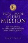 How I Made My First Million Ten True Stories of How British Tycoons Made Their Fortunes