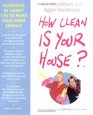 How Clean Is Your House? : Hundreds of Handy Tips to Make Your Home Sparkle