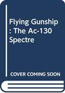 Flying Gunship The Ac130 Spectre