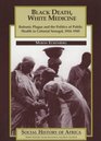 Black Death White Medicine Bubonic Plague and the Politics of Public Health in Colonial Senegal 19141945
