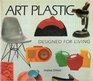 Art Plastic Designed for Living