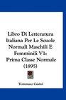 Libro Di Letteratura Italiana Per Le Scuole Normali Maschili E Femminili V1 Prima Classe Normale