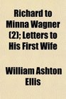 Richard to Minna Wagner  Letters to His First Wife