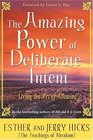 The Amazing Power of Deliberate Intent Living the Art of Allowing