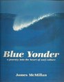 Blue Yonder A Journey into the Heart of Surf Culture