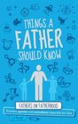 Things a Father Should Know Fathers on Fatherhood