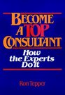 How to Become a Top Consultant How the Experts Do It