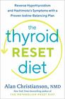 The Thyroid Reset Diet Reverse Hypothyroidism and Hashimoto's Symptoms with a Proven IodineBalancing Plan