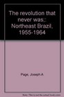 The revolution that never was Northeast Brazil 19551964