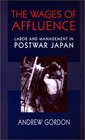 The Wages of Affluence  Labor and Management in Postwar Japan