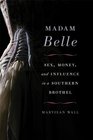 Madam Belle Sex Money and Influence in a Southern Brothel