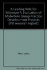 A Leading Role for Midwives Evaluation of Midwifery Group Practice Development Projects