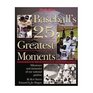 Baseball's 25 Greatest Moments