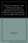 Works companion The definitive guide to Microsoft Works for the IBM PC and compatibles and the IBM PS/2 series