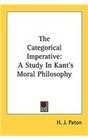 The Categorical Imperative A Study In Kant's Moral Philosophy