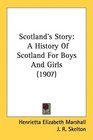 Scotland's Story: A History Of Scotland For Boys And Girls (1907)