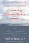 Overcoming Depersonalization Disorder A Mindfulness  Acceptance Guide to Conquering Feelings of Numbness  Unreality