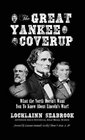 The Great Yankee Coverup What the North Doesn't Want You to Know about Lincoln's War