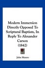 Modern Immersion Directly Opposed To Scriptural Baptism In Reply To Alexander Carson