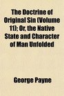 The Doctrine of Original Sin  Or the Native State and Character of Man Unfolded