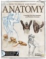 How To Draw and Paint Anatomy: Creating Life-Like Humans and Realistic Animals