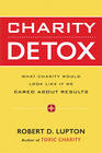Charity Detox What Charity Would Look Like If We Cared About Results