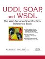 UDDI SOAP and WSDL The Web Services Specification Reference Book