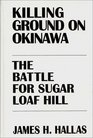 Killing Ground on Okinawa The Battle for Sugar Loaf Hill