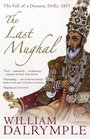 THE LAST MUGHAL: THE FALL OF A DYNASTY, DELHI, 1857