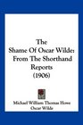 The Shame Of Oscar Wilde From The Shorthand Reports