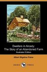 Dwellers in Arcady: The Story of an Abandoned Farm (Illustrated Edition) (Dodo Press)