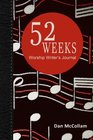 52 Weeks Worship Writer's Journal 52 weeks of inspirational thoughts and song starters