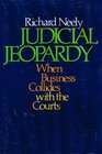 Judicial Jeopardy When Business Collides With the Courts