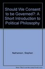 Should We Consent to Be Governed A Short Introduction to Political Philosophy