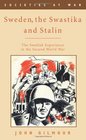 Sweden the Swastika and Stalin The Swedish Experience in the Second World War