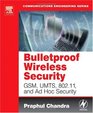 BULLETPROOF WIRELESS SECURITY GSM UMTS 80211 and Ad Hoc Security