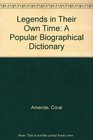 Legends in Their Own Time A Popular Biographical Dictionary