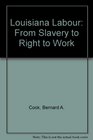 Louisiana Labour From Slavery to Right to Work