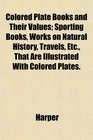 Colored Plate Books and Their Values Sporting Books Works on Natural History Travels Etc That Are Illustrated With Colored Plates