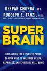 Super Brain Unleashing the Explosive Power of Your Mind to Maximize Health Happiness and Spiritual WellBeing