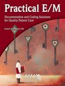 The Practical E/M: Documentation and Coding Solutions for Quality Patient Care