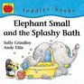 Elephant Small and the Splashy Bath