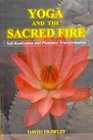 Yoga and the Sacred Fire SelfRealization and Planetary Transformation