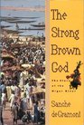 The Strong Brown God The Story of the Niger River